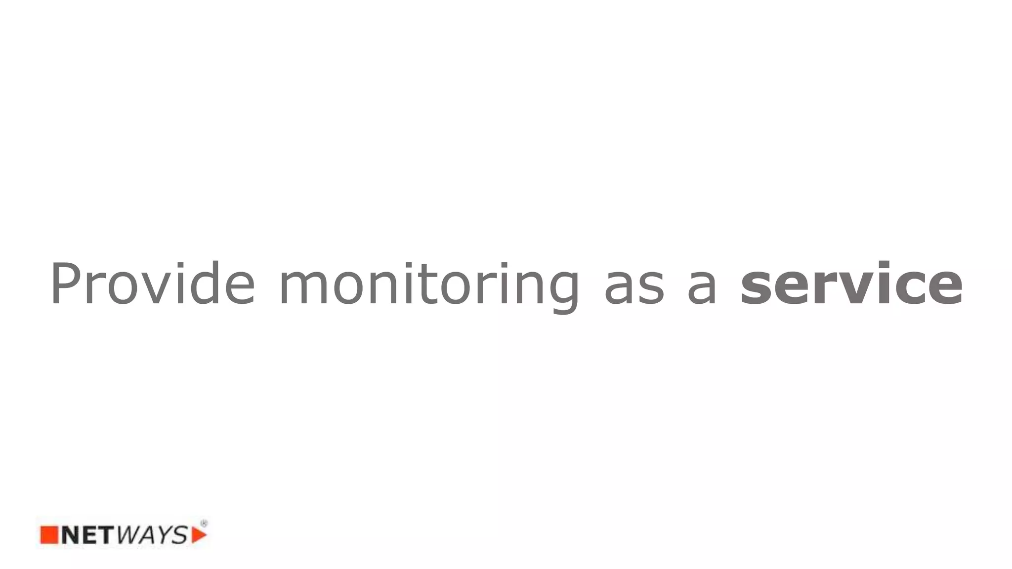 Provide monitoring as a service
 
