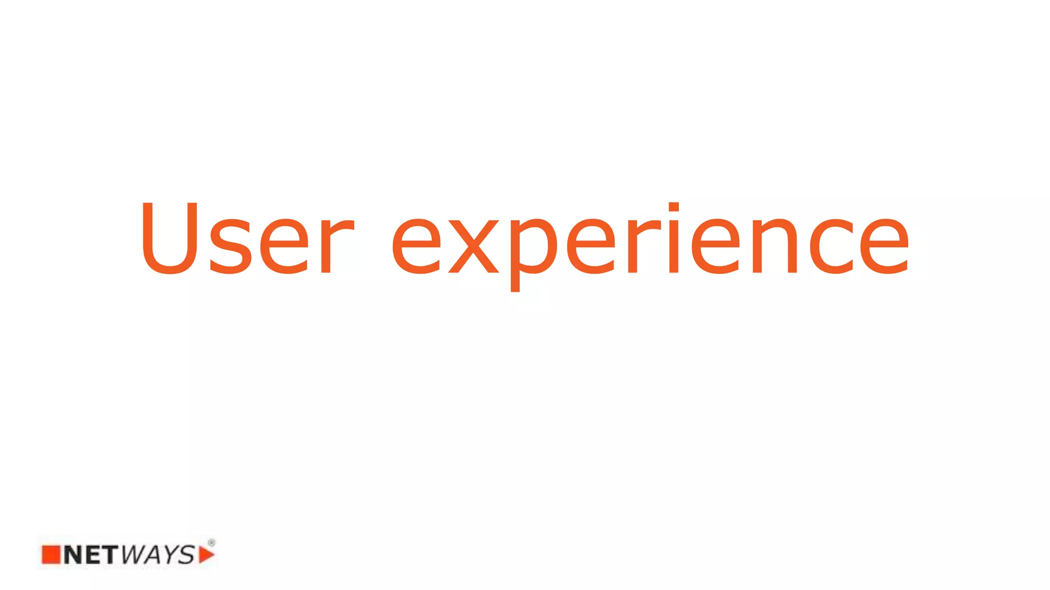 User experience
 