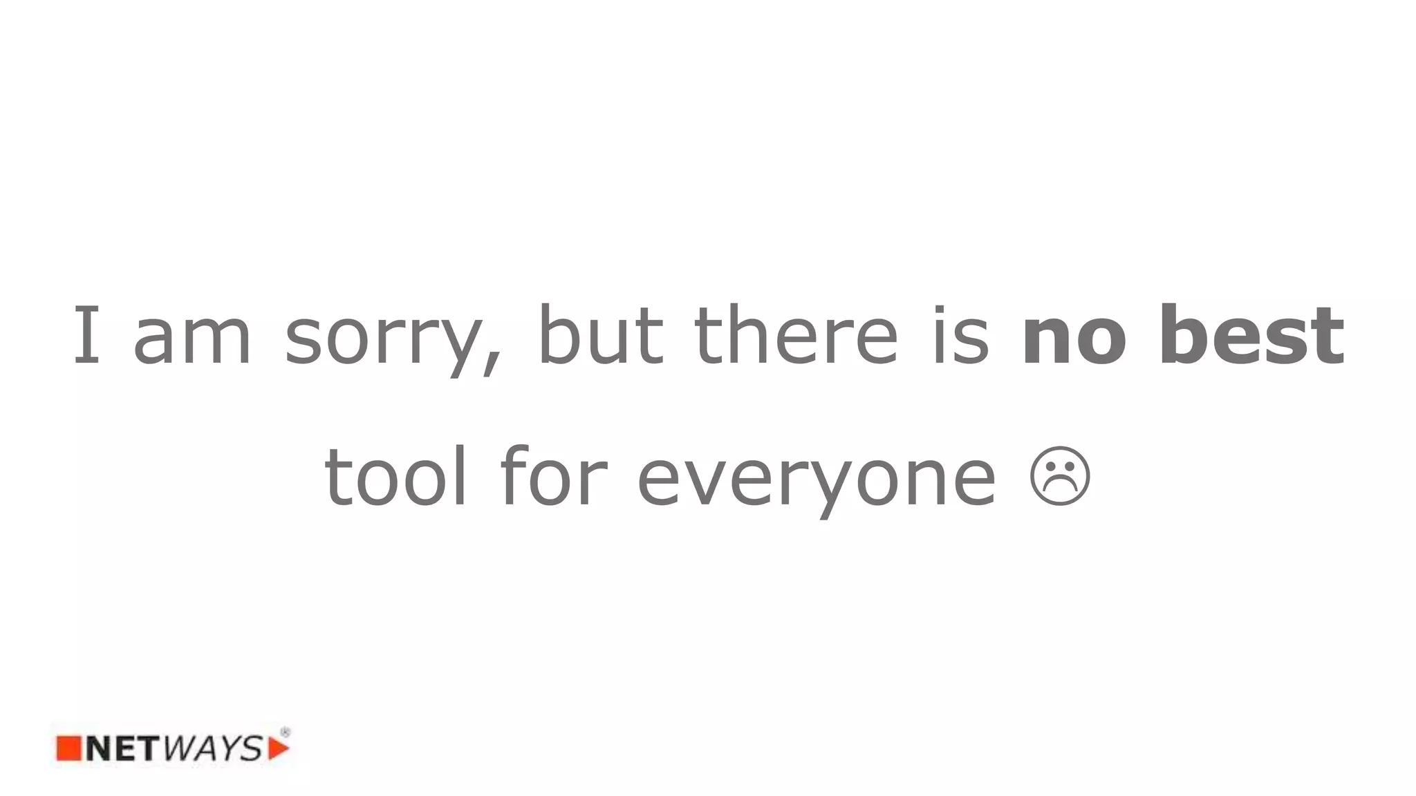 I am sorry, but there is no best
tool for everyone 
 
