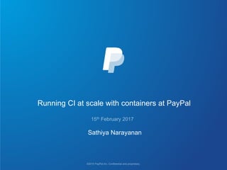 Running CI at scale with containers at PayPal
Sathiya Narayanan
 
