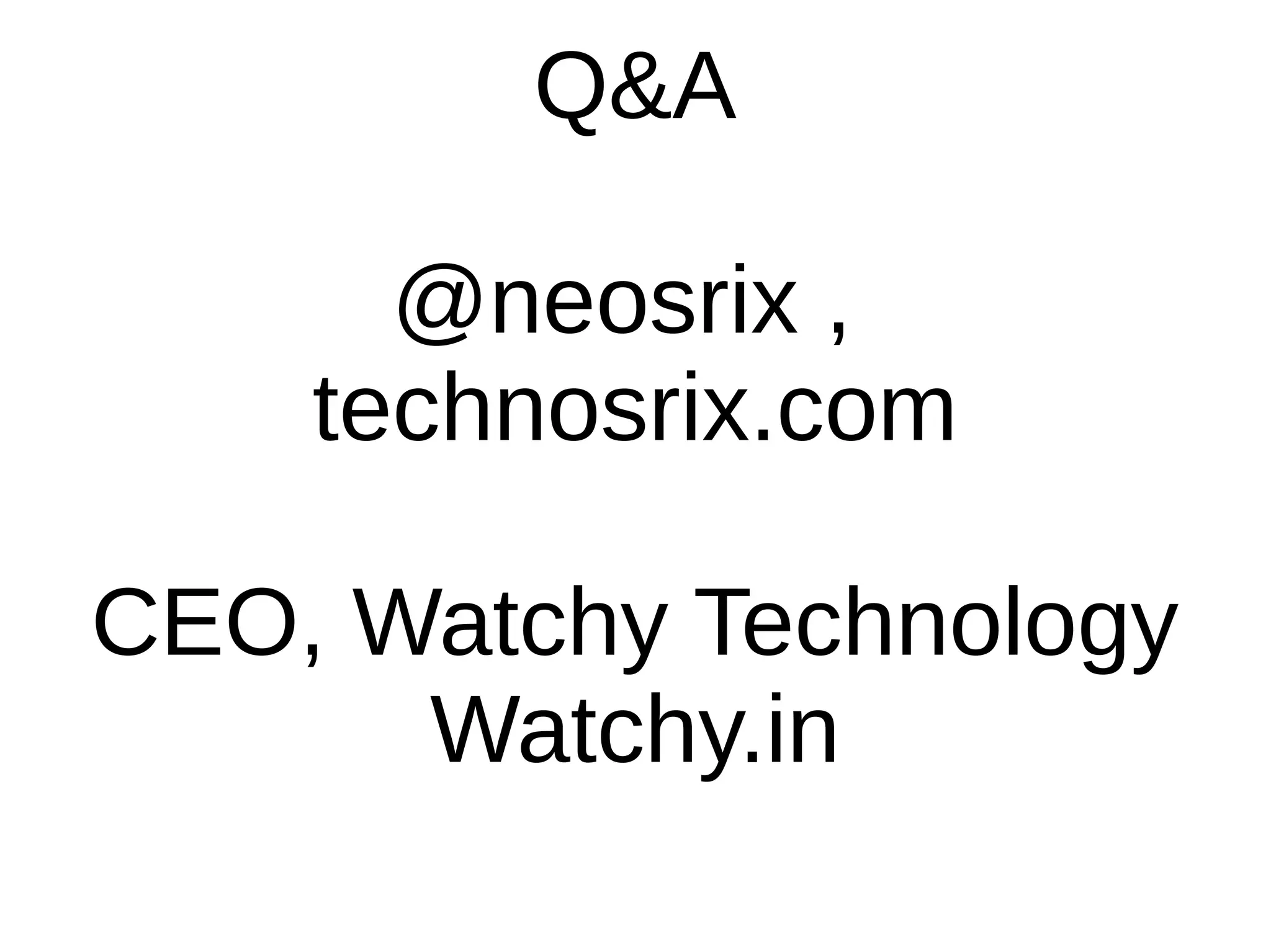 Q&A
@neosrix ,
technosrix.com
CEO, Watchy Technology
Watchy.in