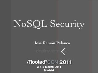 NoSQL Security
    José Ramón Palanco
 
