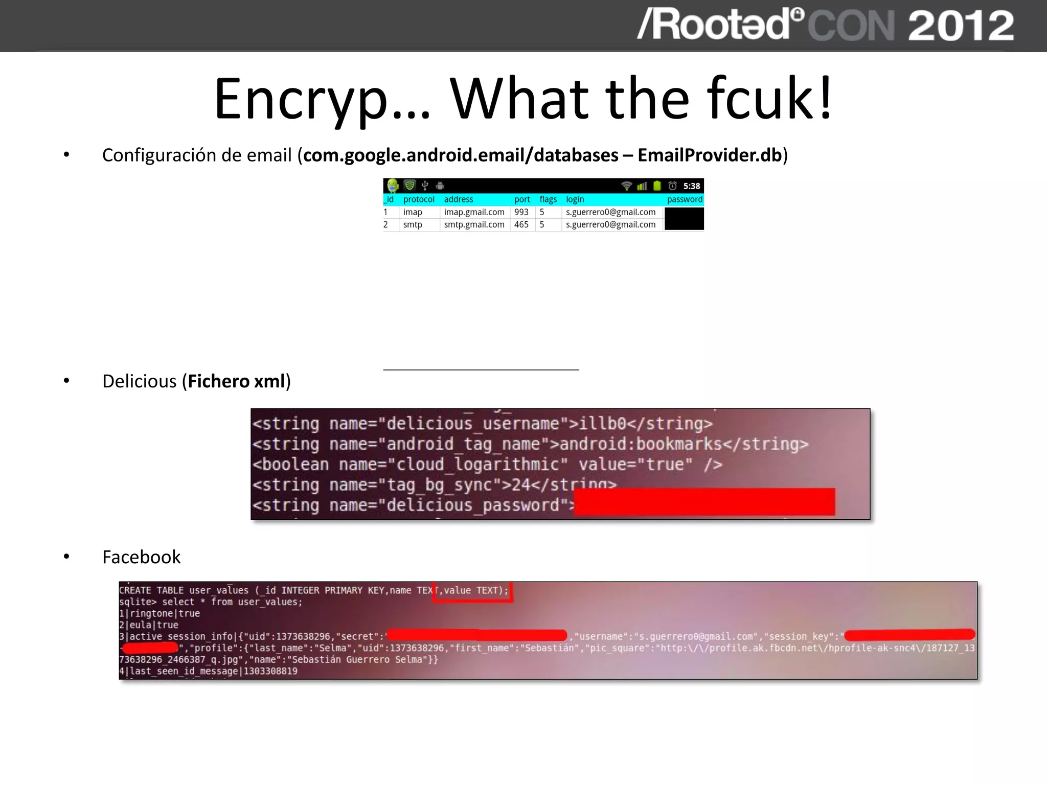 Encryp… What the fcuk!
• Configuración de email (com.google.android.email/databases – EmailProvider.db)
• Delicious (Fichero xml)
• Facebook
 