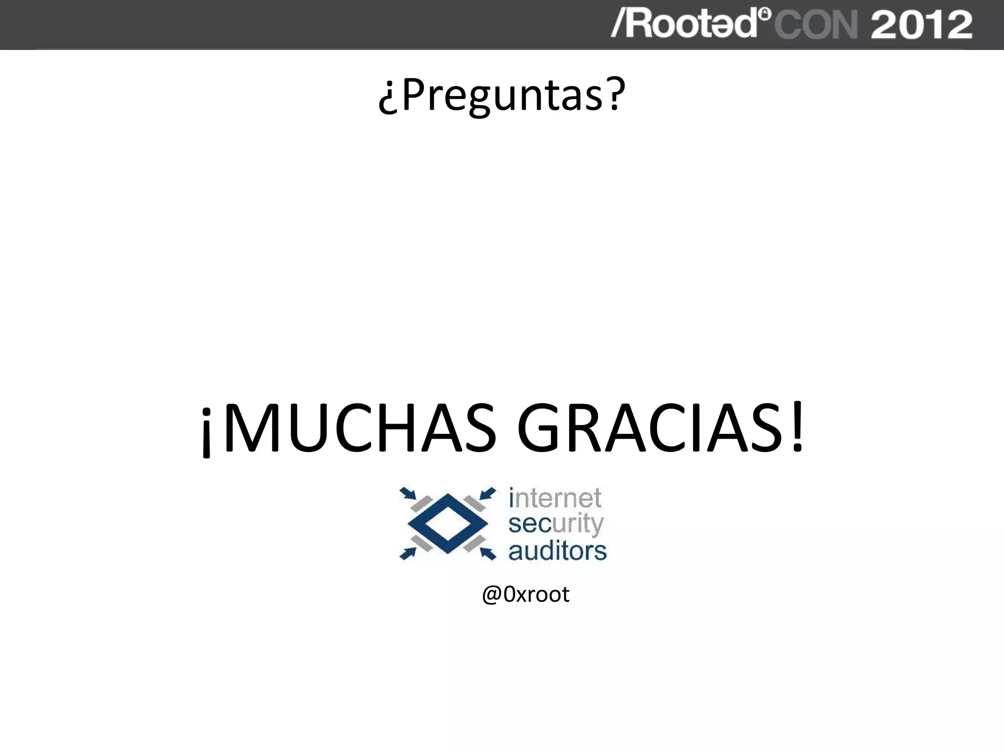 ¿Preguntas?
¡MUCHAS GRACIAS!
@0xroot
 