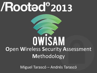 1




Open Wireless Security Assessment
         Methodology
     Miguel Tarascó – Andrés Tarascó
 