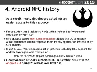 28
As a result, many developers asked for an
easier access to this resource
4. Android NFC history
‣ First solution was Bl...