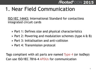 1. Near Field Communication
ISO/IEC 14443: International Standard for contactless
integrated circuit cards
‣ Part 1: Defin...