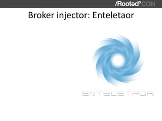 Broker	injector:	Enteletaor
 