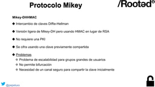 Protocolo Mikey
◆ Intercambio de claves Diffie-Hellman
◆ Versión ligera de Mikey-DH pero usando HMAC en lugar de RSA
◆ No ...