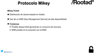 Protocolo Mikey
◆ Distribución de claves basado en tickets
◆ Uso de un KMS (Key Management Service) de alta disponibilidad...
