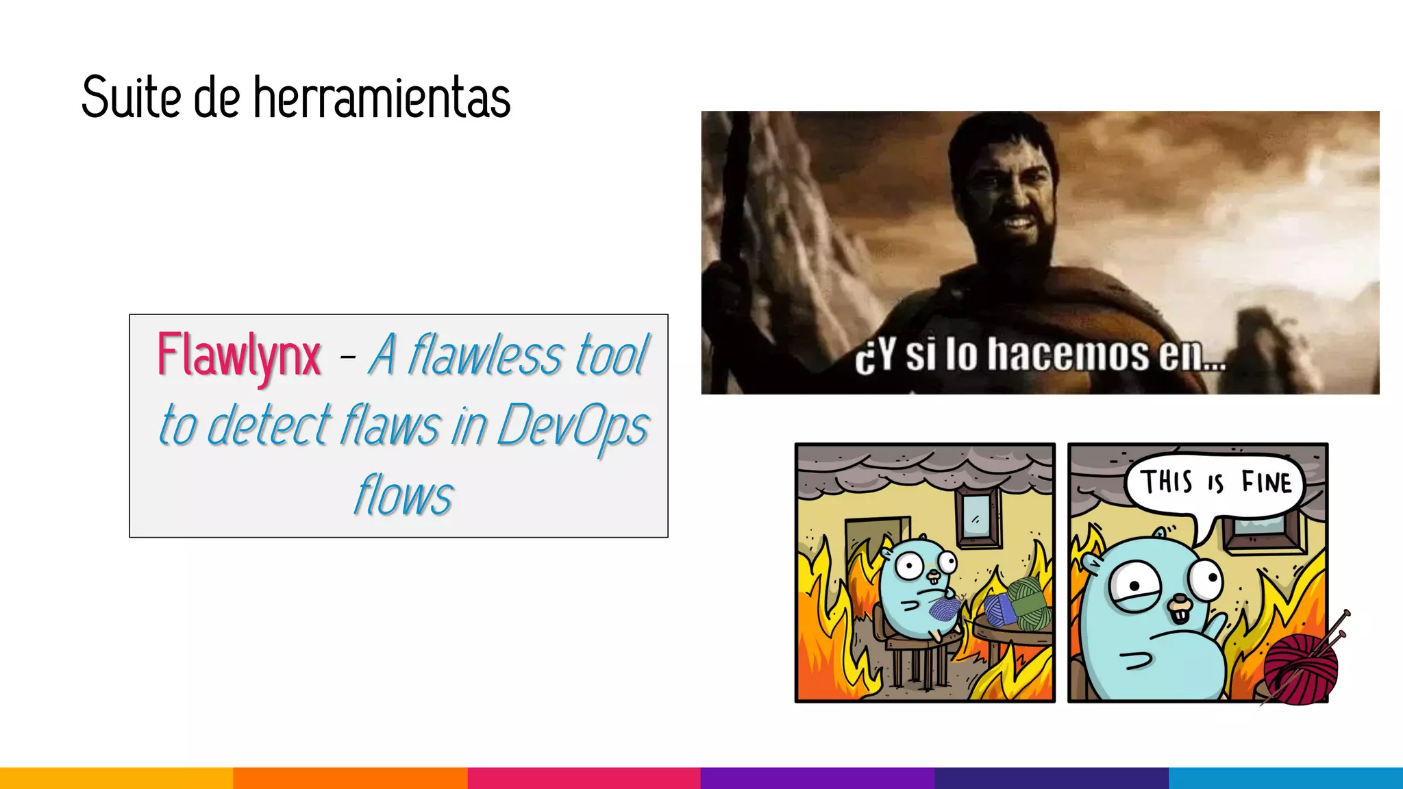 Suite de herramientas
Flawlynx - A flawless tool
to detect flaws in DevOps
flows
 