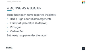 4. ACTING AS A LOADER
There have been some reported incidents:
• Berlin High Court (Kammergericht)
• Frankfurt (preemtive ...