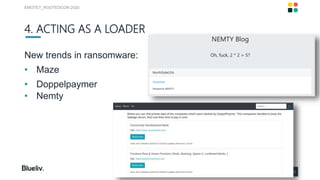 4. ACTING AS A LOADER
New trends in ransomware:
• Maze
• Doppelpaymer
• Nemty
EMOTET_ROOTEDCON 2020
64
 