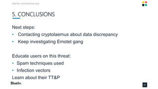 5. CONCLUSIONS
Next steps:
• Contacting cryptolaemus about data discrepancy
• Keep investigating Emotet gang
Educate users...