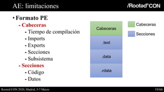 AE: limitaciones
• Formato PE
⁃ Cabeceras
⁃ Tiempo de compilación
⁃ Imports
⁃ Exports
⁃ Secciones
⁃ Subsistema
⁃ Secciones...