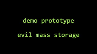 demo prototype
evil mass storage
 