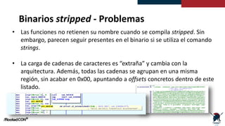 Binarios stripped - Problemas
• Las funciones no retienen su nombre cuando se compila stripped. Sin
embargo, parecen segui...