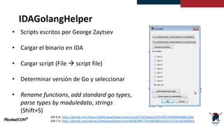 IDAGolangHelper
• Scripts escritos por George Zaytsev
• Cargar el binario en IDA
• Cargar script (File  script file)
• De...