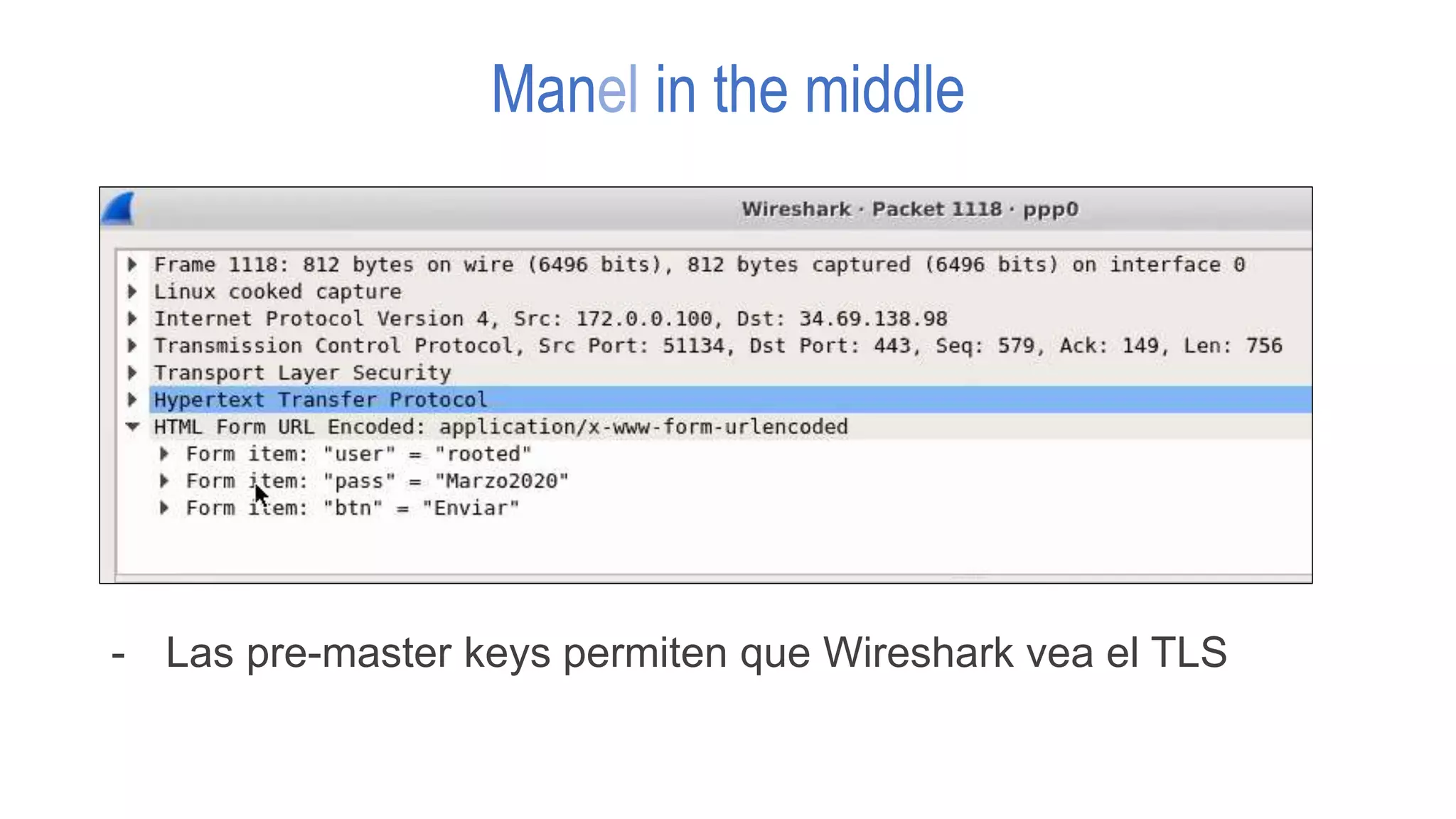 Manel in the middle
- Las pre-master keys permiten que Wireshark vea el TLS
 