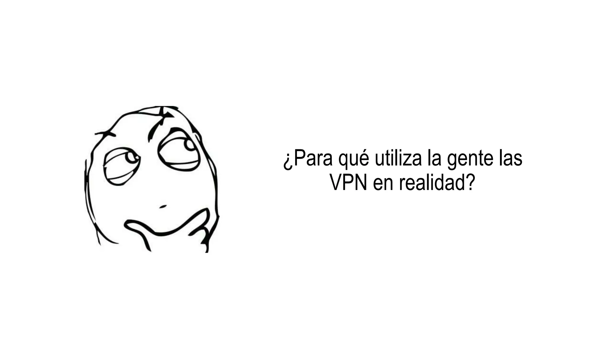 ¿Para qué utiliza la gente las
VPN en realidad?
 