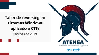 Taller de reversing en
sistemas Windows
aplicado a CTFs
Rooted-Con 2019
 
