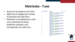 Matrioska - T.exe
• TForm1_FormCreate
• Función que inicializa la
interfaz
• Contador de clicks
 