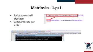 Matrioska - 1.ps1
• Comprobación anti-debug
• Comprueba que existan la clave del registro y fichero “p”
 