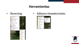 Herramientas
• Reversing • Editores Hexadecimales
 
