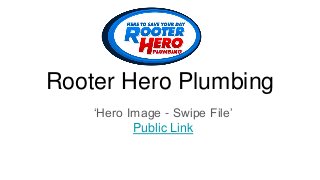 Rooter Hero Plumbing
‘Hero Image - Swipe File’
Public Link
 