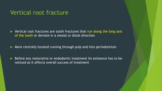 Aetiology
1. Endodontic treatment
 Over prepared access
 excess canal shaping – excess dentin removal
2. Placement of po...