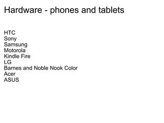 Hardware - phones and tablets HTC Sony Samsung Motorola Kindle Fire LG Barnes and Noble Nook Color Acer ASUS 