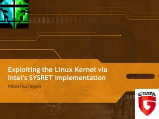 Exploiting the Linux Kernel via 
Intel's SYSRET Implementation 
Niko@FluxFingers 
 