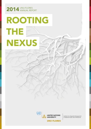 UNU-FLORES
ANNUAL REpORt2014
Rooting
the
nexus
 