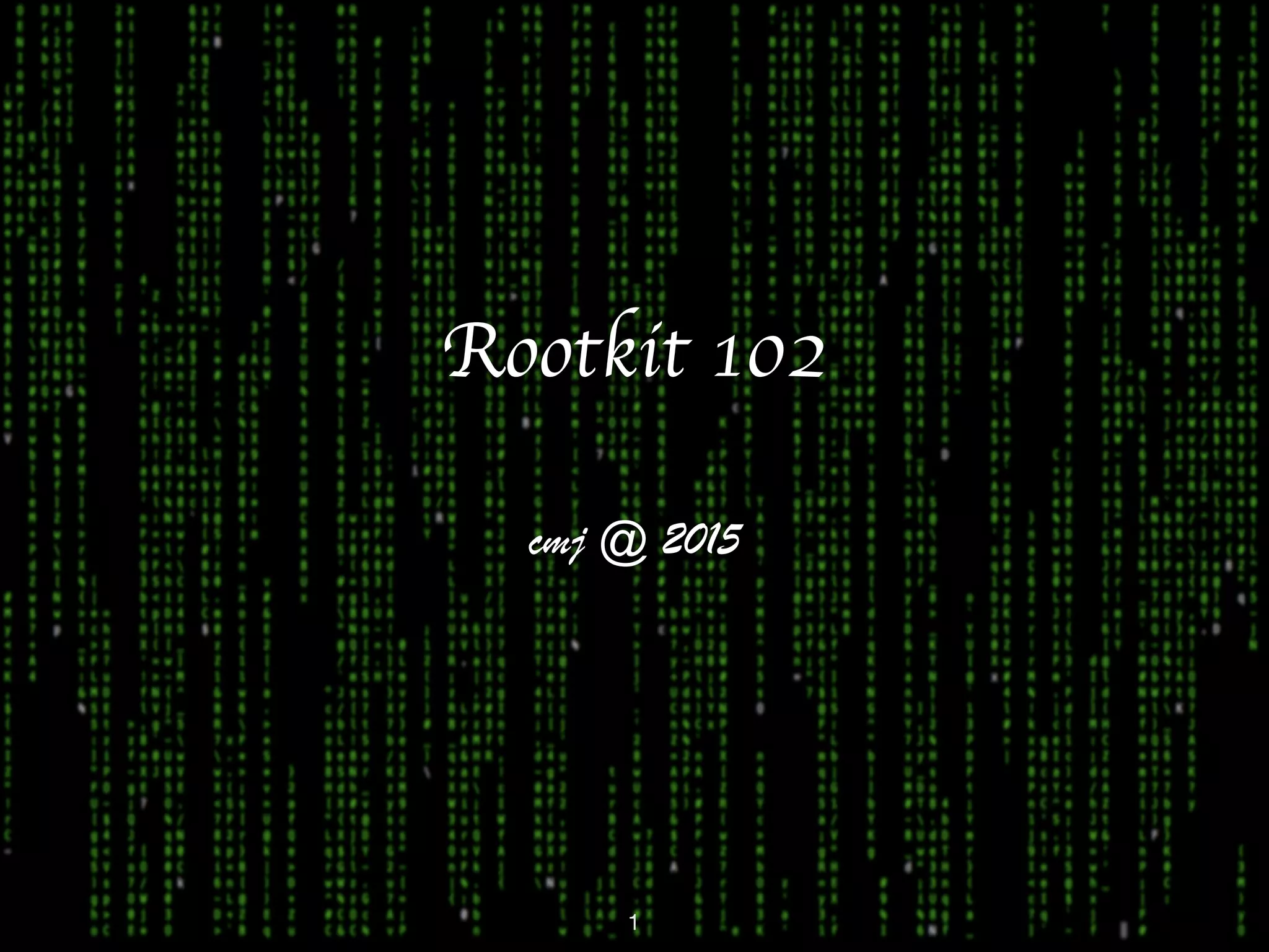 Rootkit 102 cmj @ 2015 1 
