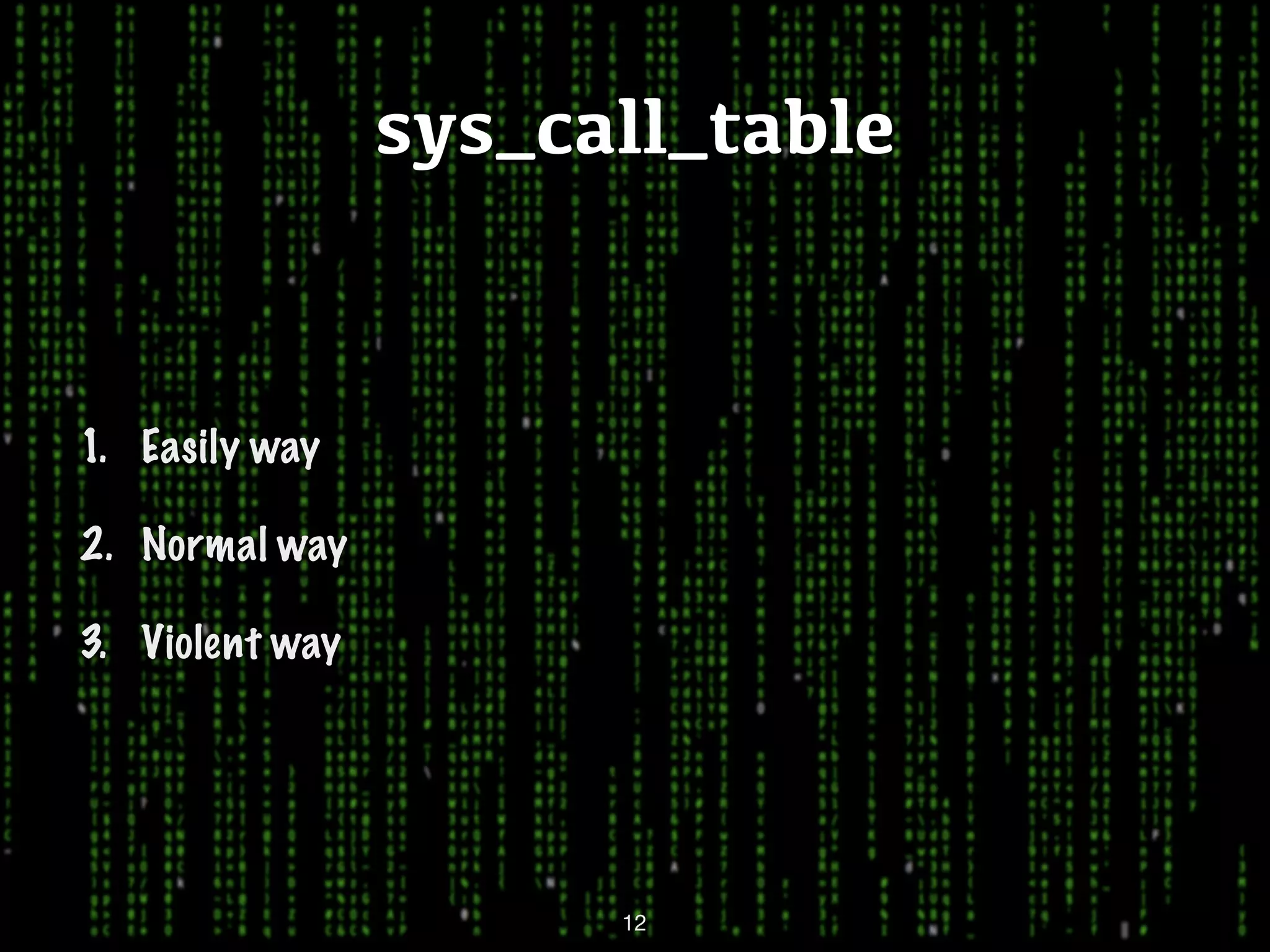 sys_call_table 1. Easily way 2. Normal way 3. Violent way 12 