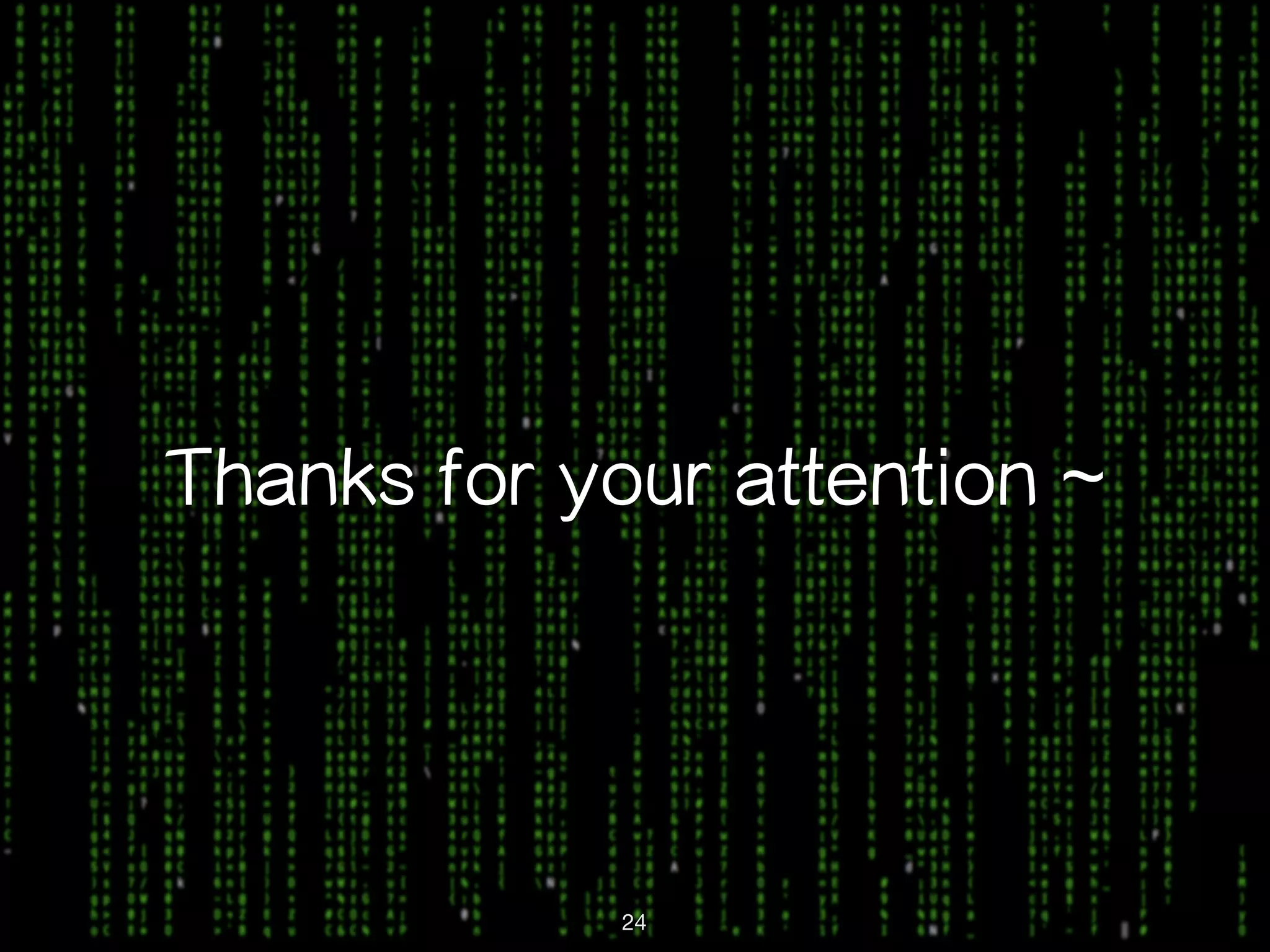 Thanks for your attention ~ 24 