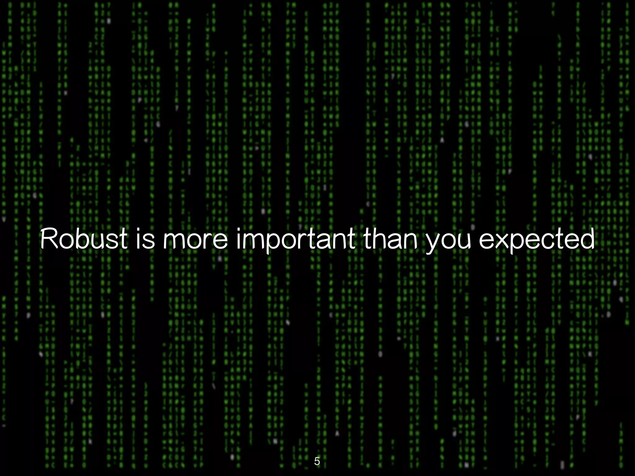 Robust is more important than you expected 5 