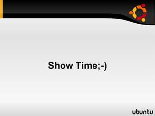 Show Time;-)
 