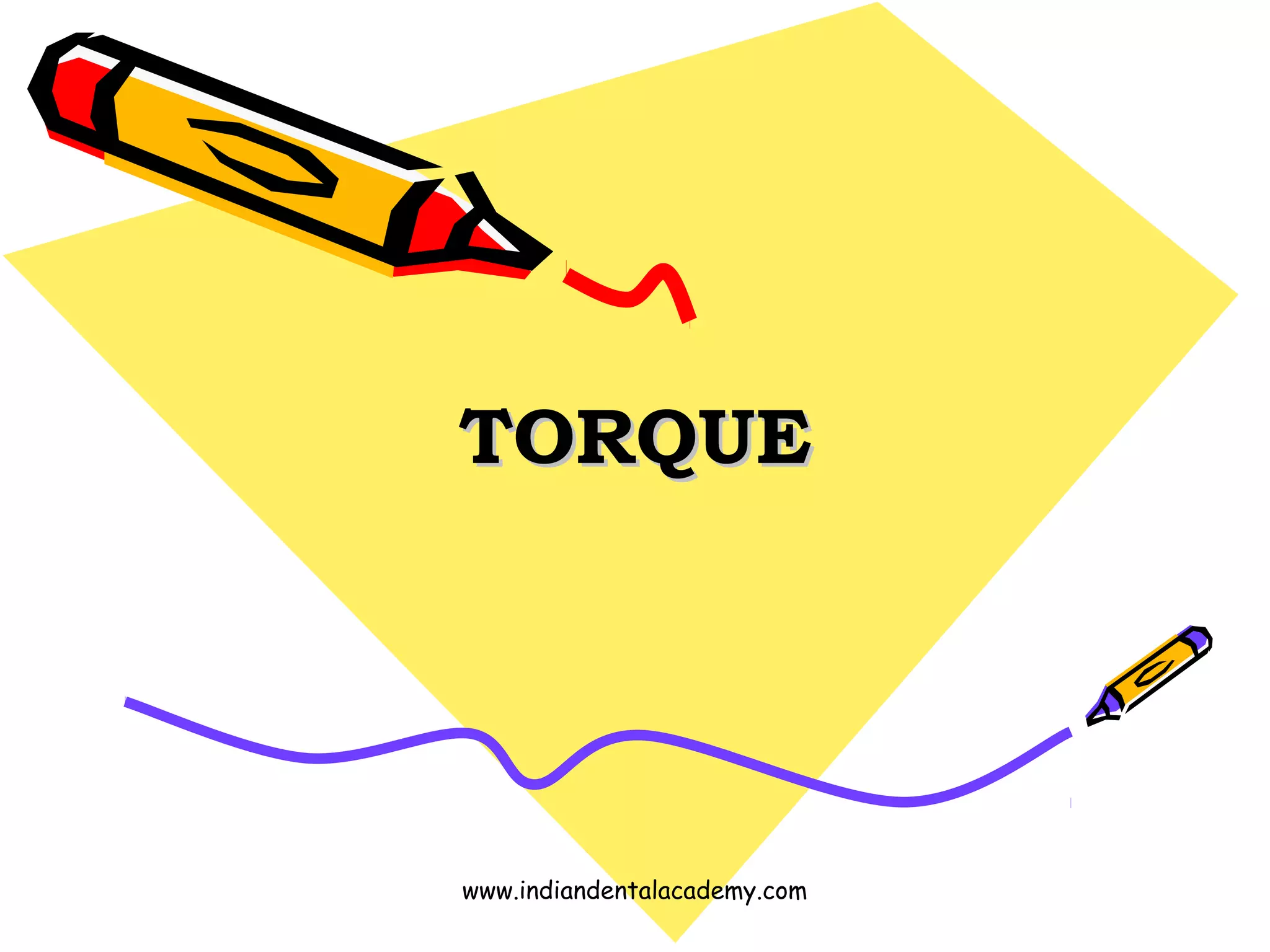 TORQUETORQUE
www.indiandentalacademy.com
 