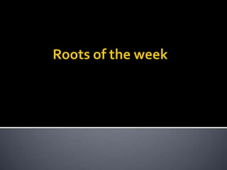 Roots of the week 