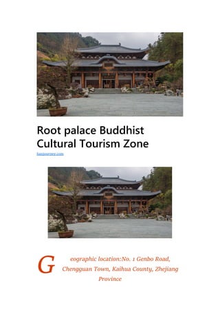 G
Root palace Buddhist
Cultural Tourism Zone
eographic location:No. 1 Genbo Road,
Chengguan Town, Kaihua County, Zhejiang
Province
hanjourney.com
 