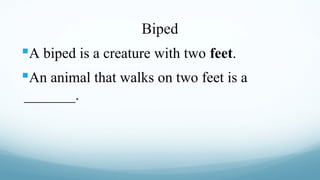 Biped

A biped is a creature with two feet.
An animal that walks on two feet is a
_______.

 