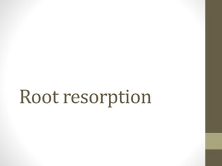 Root resorption
 