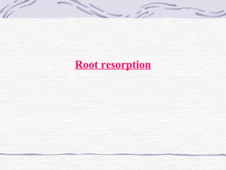 Root resorption
 