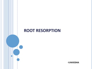 ROOT RESORPTION
-V.NIVEDHA
 