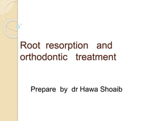 Root resorption and
orthodontic treatment
Prepare by dr Hawa Shoaib
 