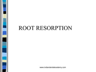 ROOT RESORPTION
www.indiandentalacademy.com
 