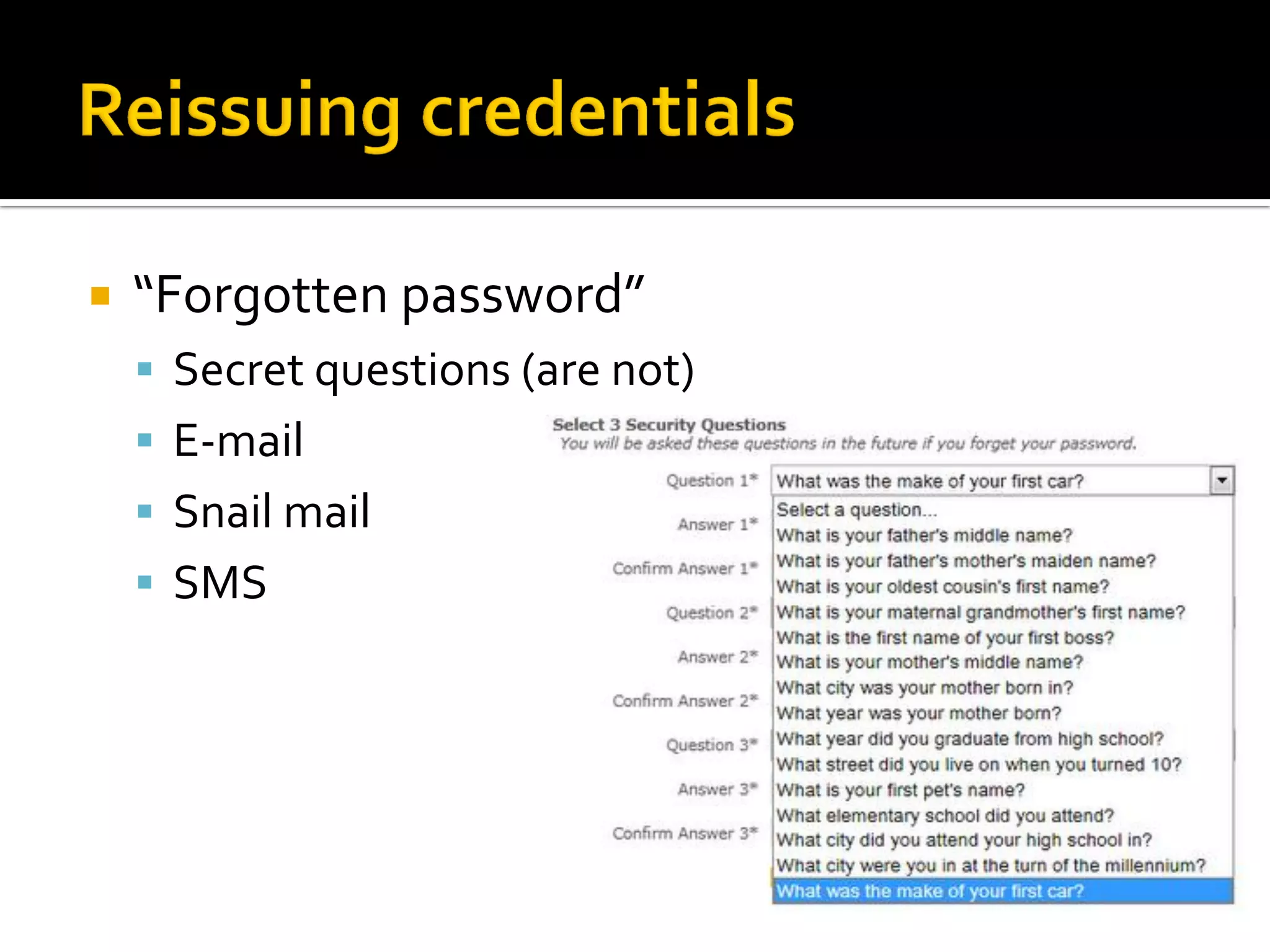    “Forgotten password”
     Secret questions (are not)
     E-mail
     Snail mail
     SMS
 