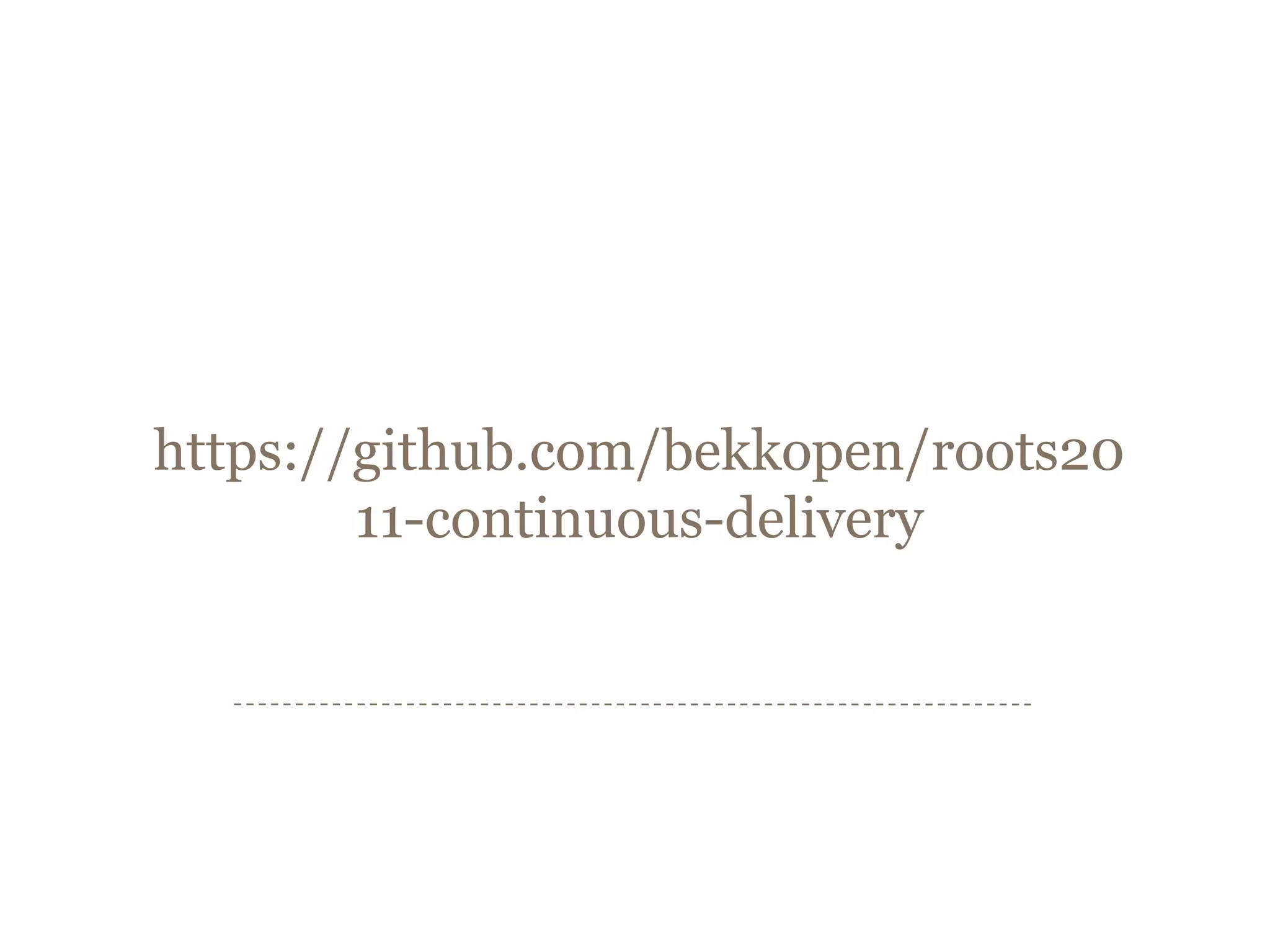 https://github.com/bekkopen/roots2011-continuous-delivery